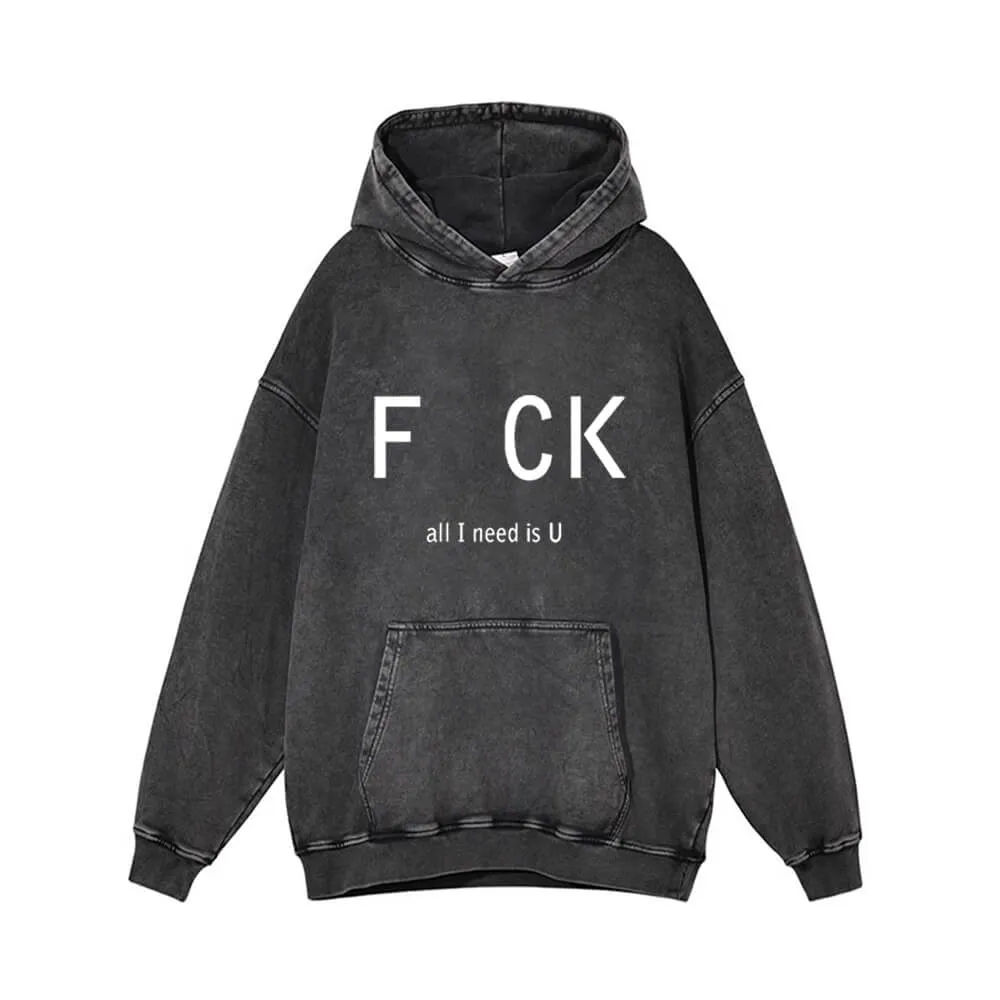 Fck All I Need Is U Vintage Washed Hoodie