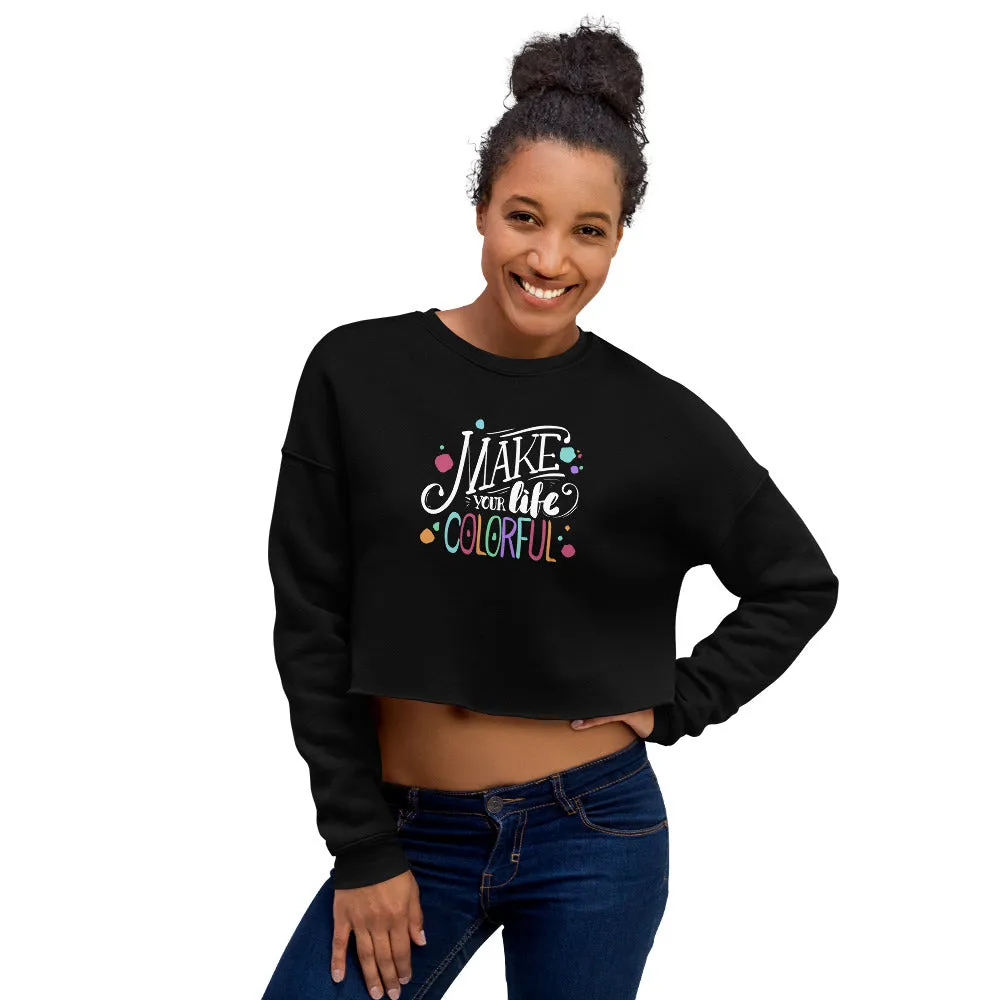 Make Your Life Colorful - Crop Sweatshirt